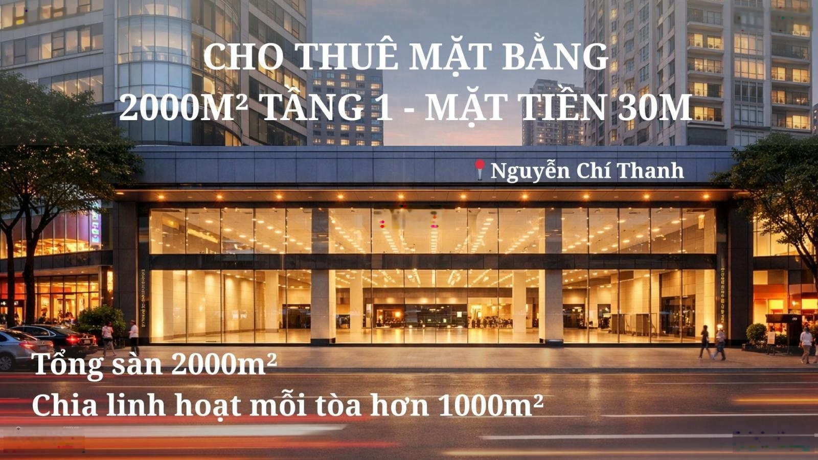 Siêu phẩm mặt bằng 2000m2 tầng 1 - Mặt tiền 30m Nguyễn Chí Thanh